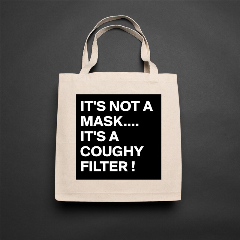 IT'S NOT A MASK....
IT'S A COUGHY FILTER ! Natural Eco Cotton Canvas Tote 