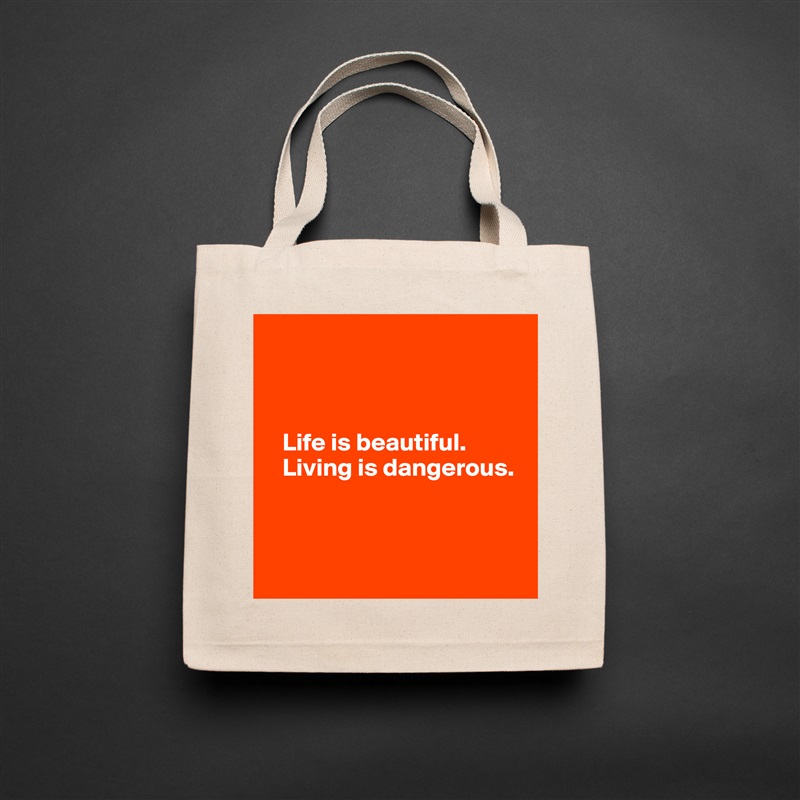 



   Life is beautiful.
   Living is dangerous.



 Natural Eco Cotton Canvas Tote 