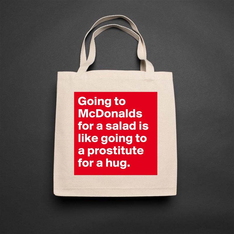 Eco Cotton Tote Bag "Going to McDonalds for a salad is like going to a...