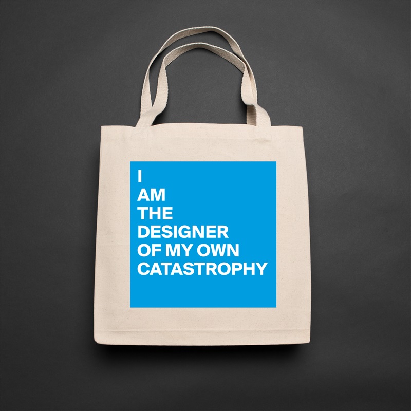 I 
AM 
THE 
DESIGNER 
OF MY OWN CATASTROPHY
 Natural Eco Cotton Canvas Tote 