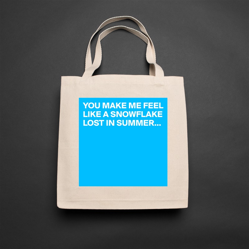 YOU MAKE ME FEEL LIKE A SNOWFLAKE LOST IN SUMMER...





 Natural Eco Cotton Canvas Tote 