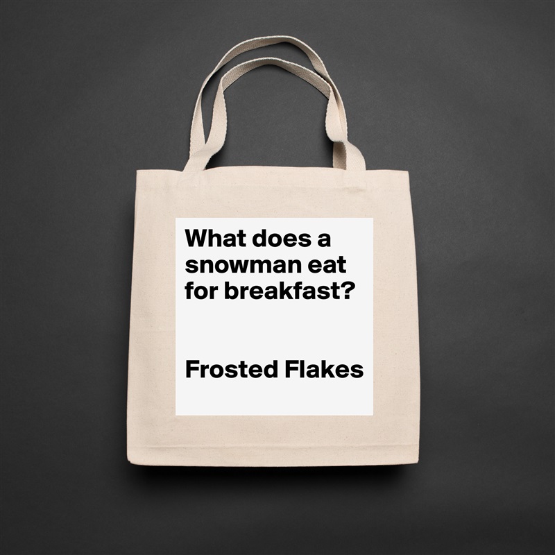What does a snowman eat for breakfast? 


Frosted Flakes Natural Eco Cotton Canvas Tote 
