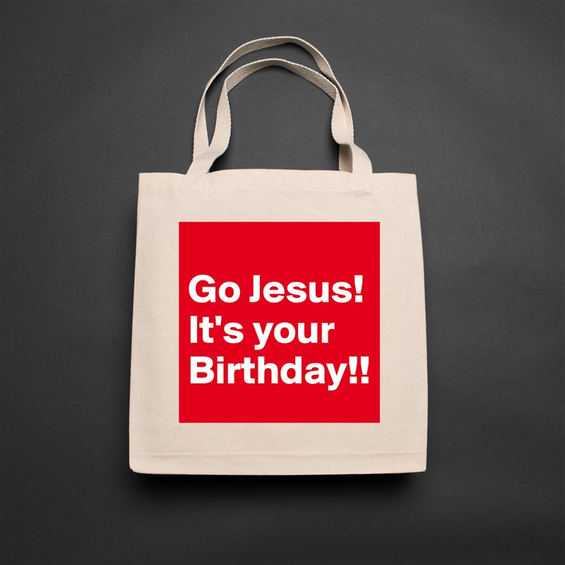 
Go Jesus! It's your Birthday!! Natural Eco Cotton Canvas Tote 