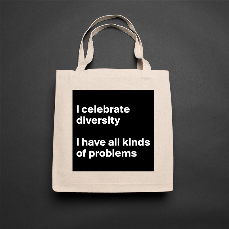 
I celebrate diversity

I have all kinds of problems Natural Eco Cotton Canvas Tote 