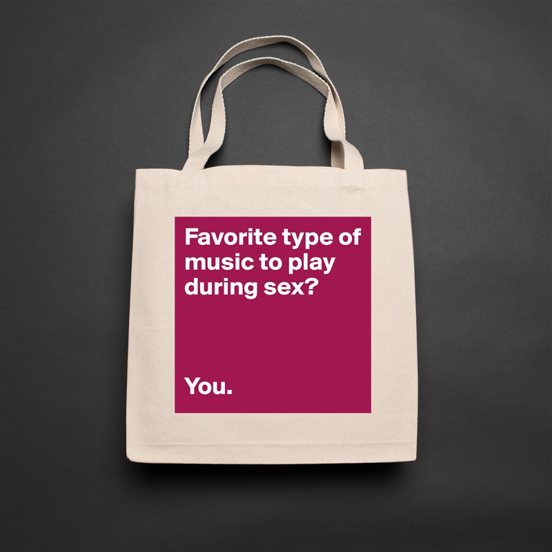 Favorite type of music to play during sex?



You. Natural Eco Cotton Canvas Tote 