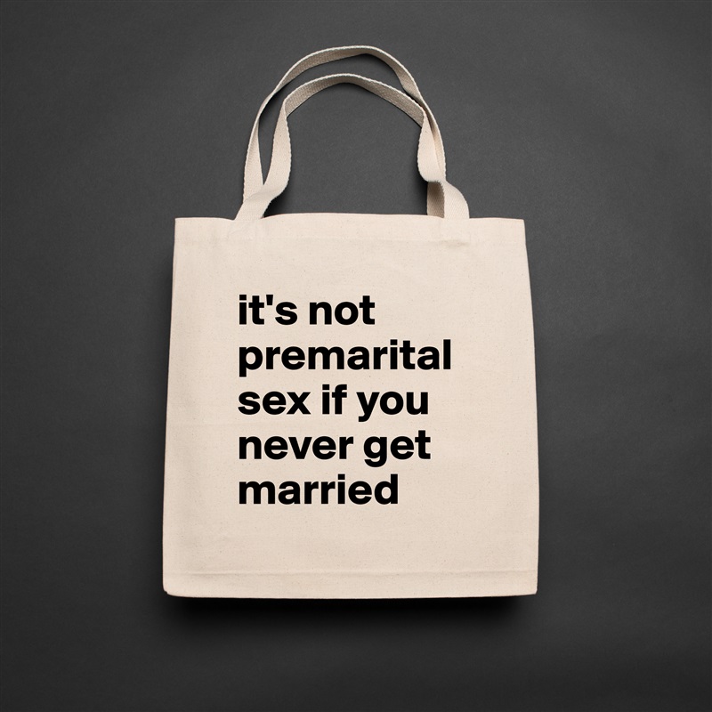 it's not premarital sex if you never get married Natural Eco Cotton Canvas Tote 