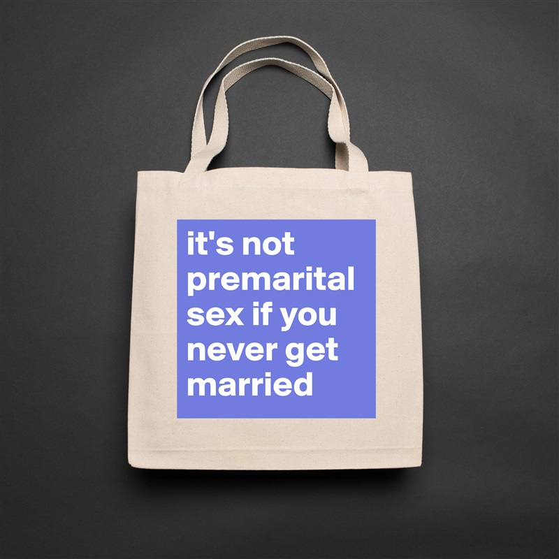 it's not premarital sex if you never get married Natural Eco Cotton Canvas Tote 