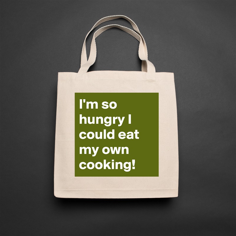 I'm so hungry I could eat my own cooking! Natural Eco Cotton Canvas Tote 