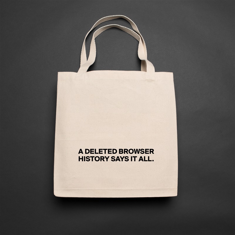 






A DELETED BROWSER HISTORY SAYS IT ALL. Natural Eco Cotton Canvas Tote 