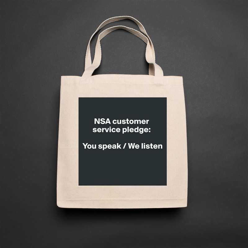 
   
       NSA customer    
      service pledge: 

You speak / We listen


 Natural Eco Cotton Canvas Tote 