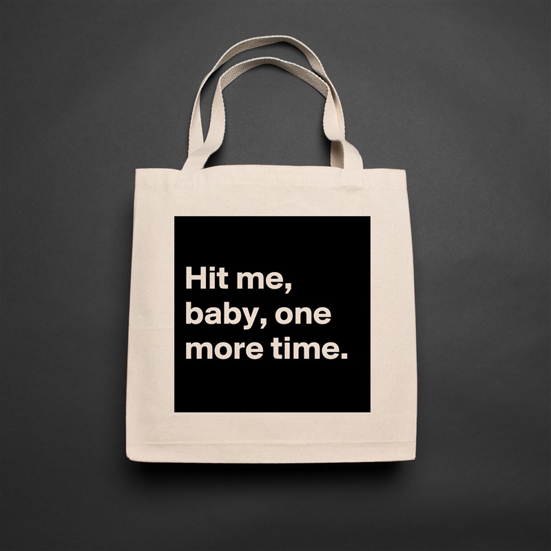 
Hit me, baby, one more time.
 Natural Eco Cotton Canvas Tote 