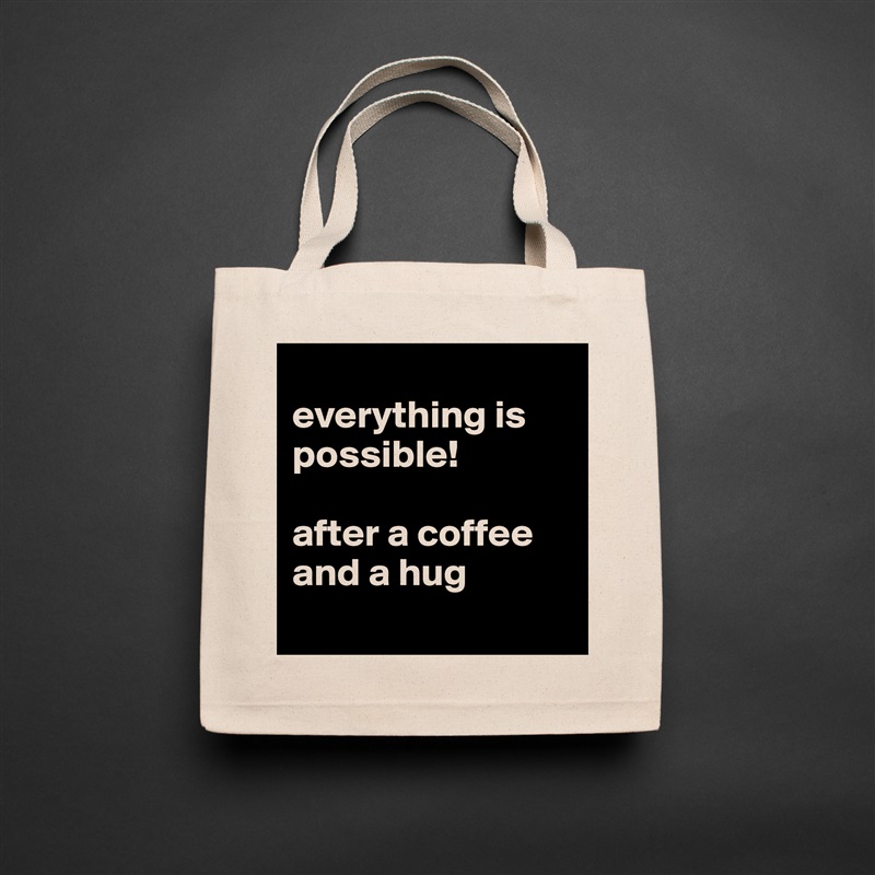 
everything is possible!

after a coffee and a hug
 Natural Eco Cotton Canvas Tote 