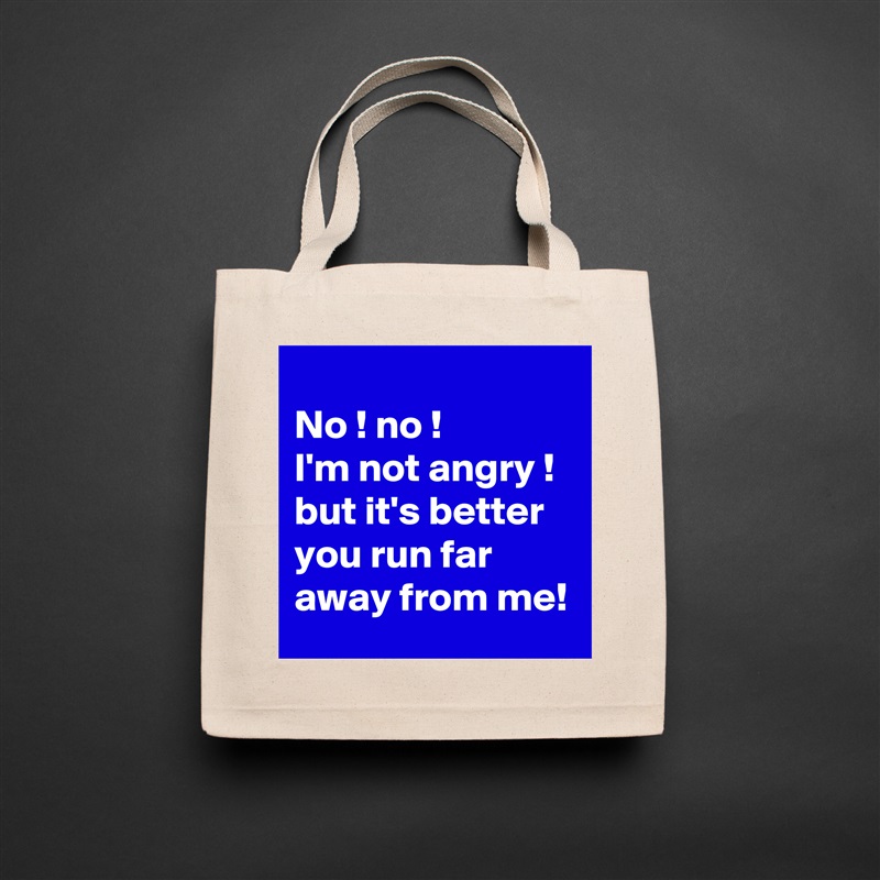 
No ! no !
I'm not angry ! 
but it's better you run far away from me! Natural Eco Cotton Canvas Tote 