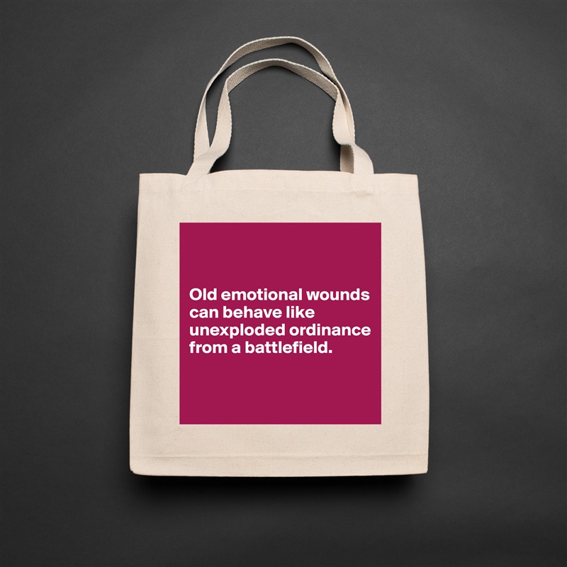 


Old emotional wounds can behave like unexploded ordinance from a battlefield.


 Natural Eco Cotton Canvas Tote 