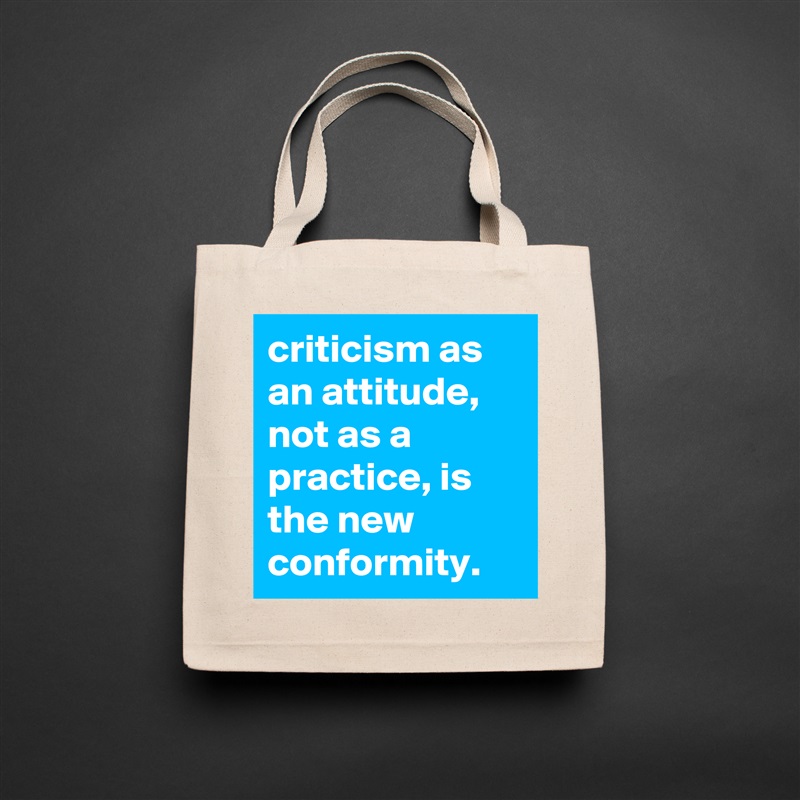 criticism as an attitude, not as a practice, is the new conformity. Natural Eco Cotton Canvas Tote 