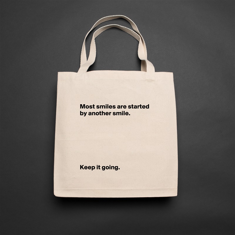 
 Most smiles are started 
 by another smile.







 Keep it going. Natural Eco Cotton Canvas Tote 