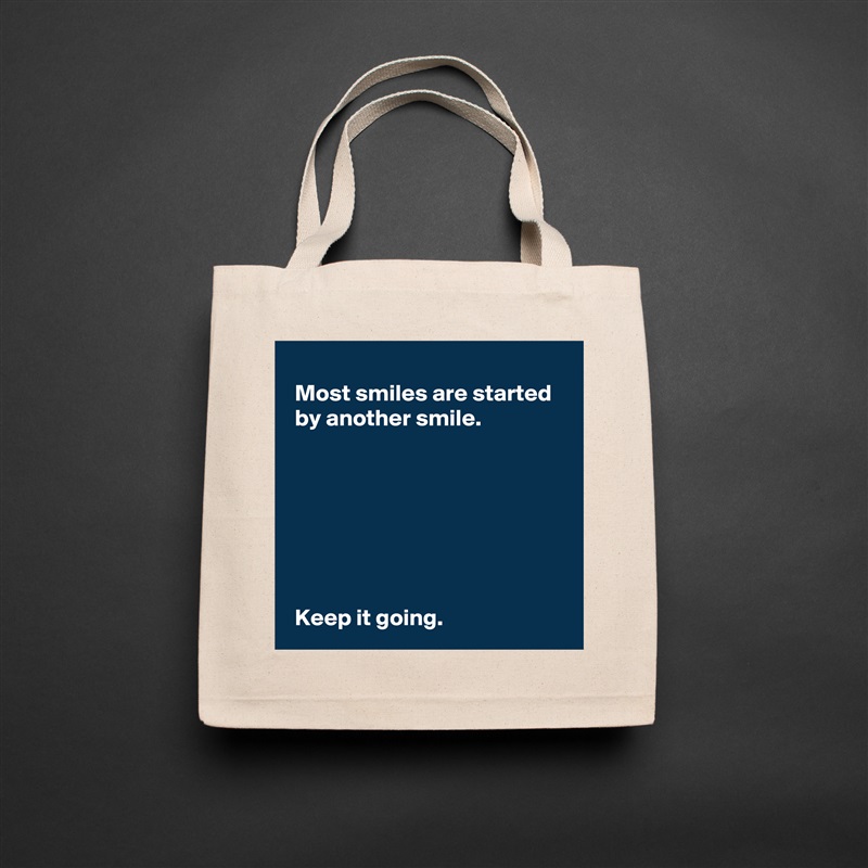 
 Most smiles are started 
 by another smile.







 Keep it going. Natural Eco Cotton Canvas Tote 