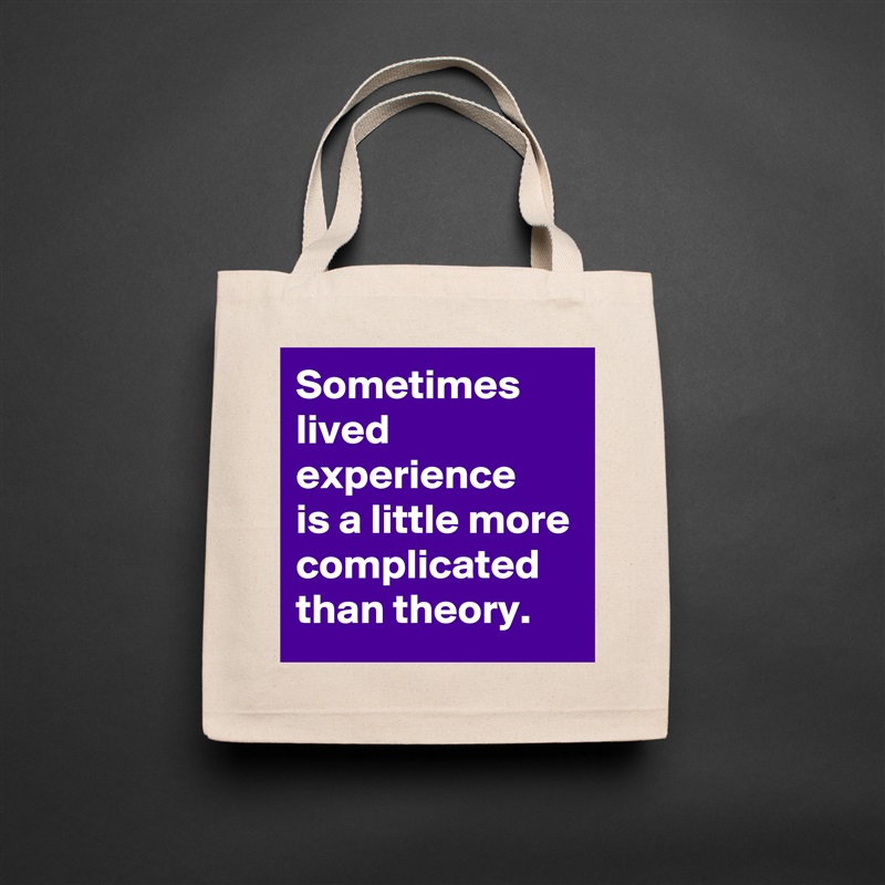 Sometimes lived experience
is a little more complicated than theory. Natural Eco Cotton Canvas Tote 