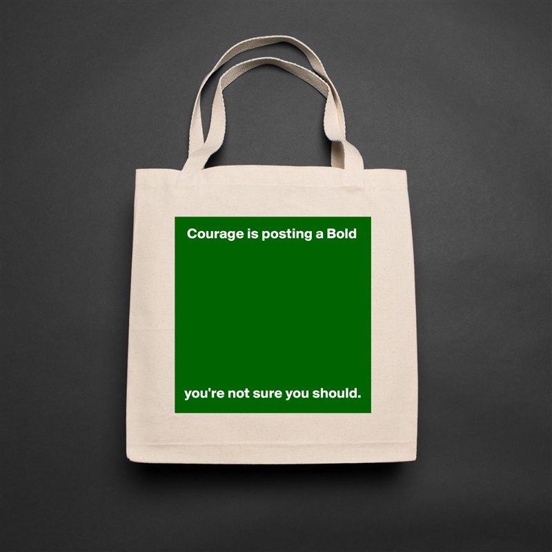  Courage is posting a Bold










you're not sure you should. Natural Eco Cotton Canvas Tote 