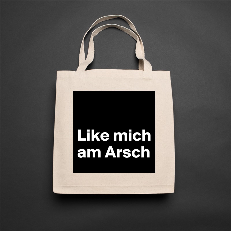 

Like mich am Arsch Natural Eco Cotton Canvas Tote 