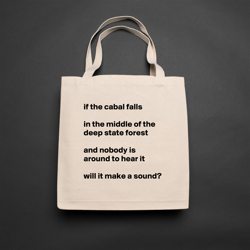 if the cabal falls

in the middle of the deep state forest

and nobody is around to hear it

will it make a sound? Natural Eco Cotton Canvas Tote 