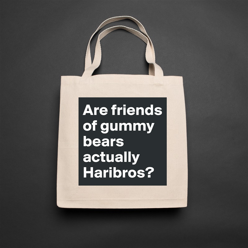 Are friends of gummy bears actually Haribros? Natural Eco Cotton Canvas Tote 