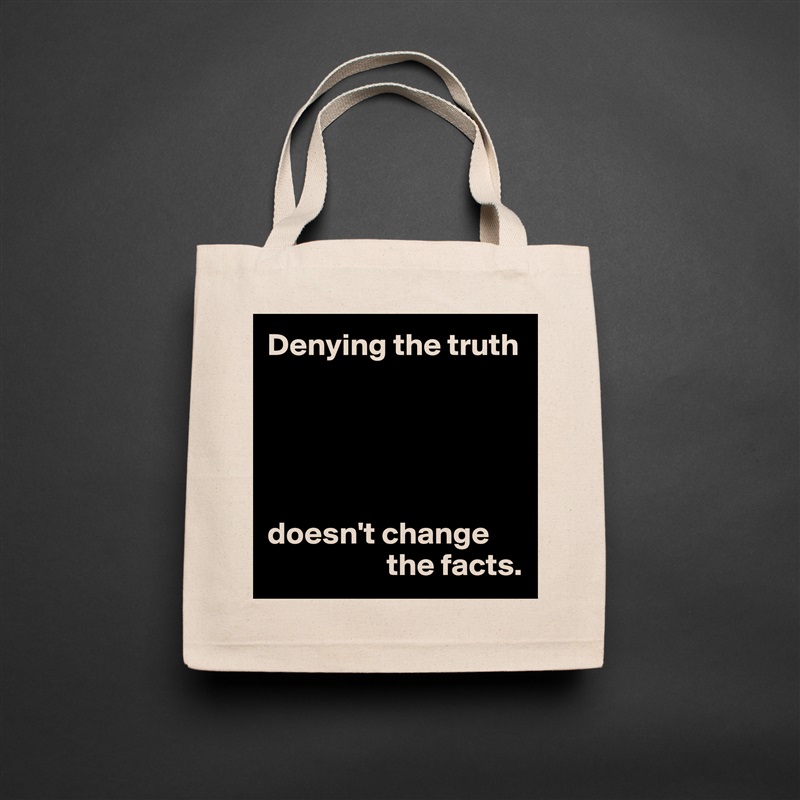 Denying the truth





doesn't change 
                   the facts. Natural Eco Cotton Canvas Tote 