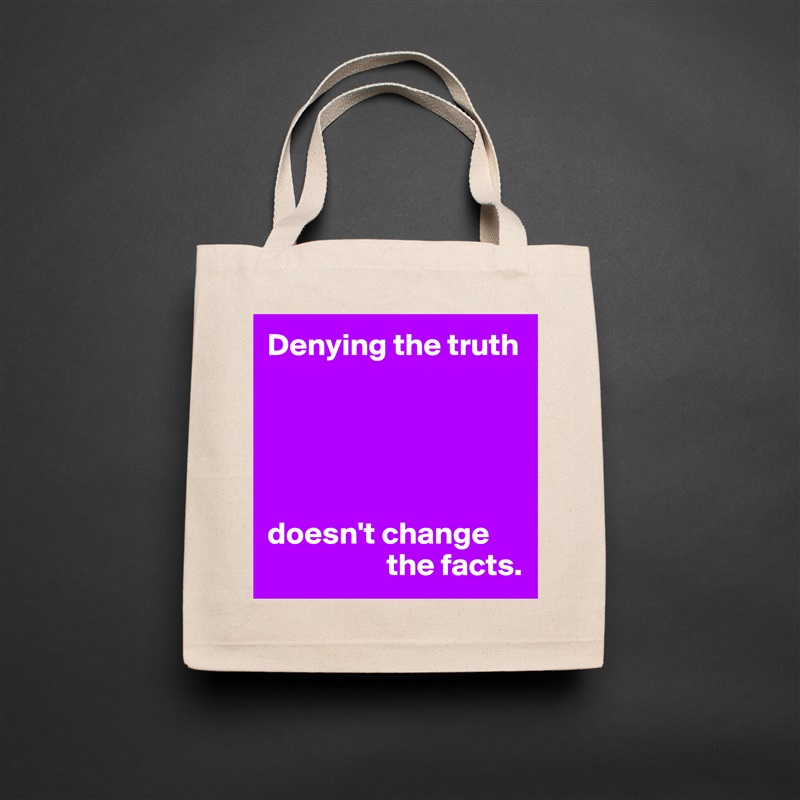 Denying the truth





doesn't change 
                   the facts. Natural Eco Cotton Canvas Tote 