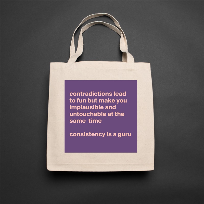  
 contradictions lead
 to fun but make you
 implausible and
 untouchable at the
 same  time

 consistency is a guru
 Natural Eco Cotton Canvas Tote 