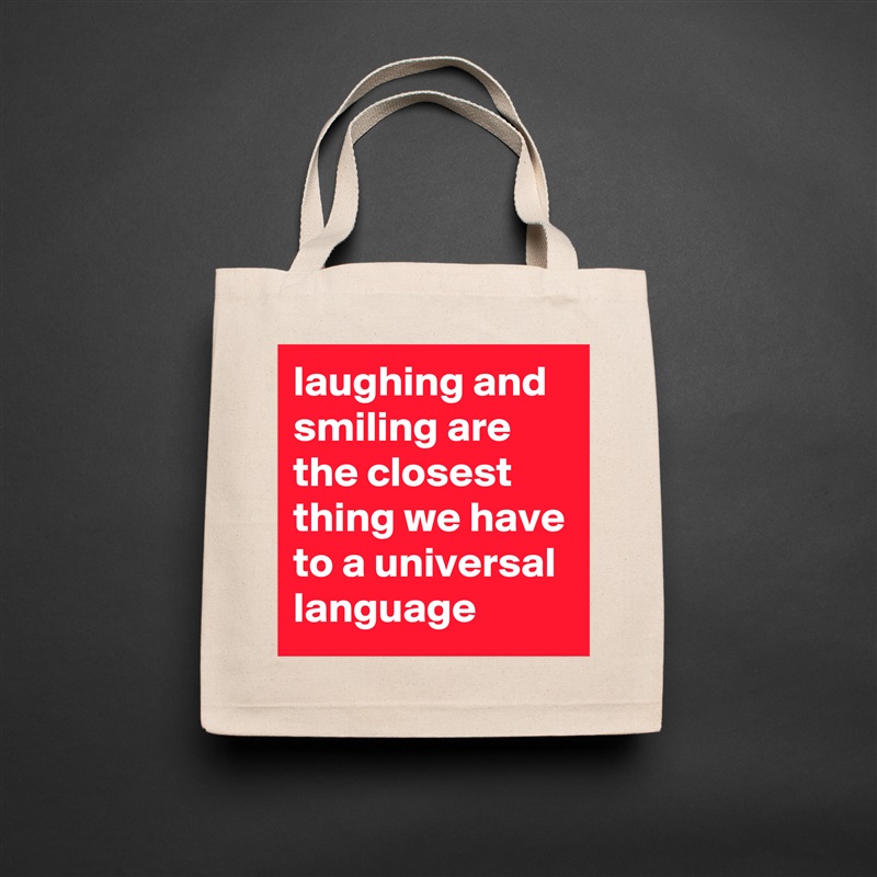 laughing and smiling are the closest thing we have to a universal language Natural Eco Cotton Canvas Tote 