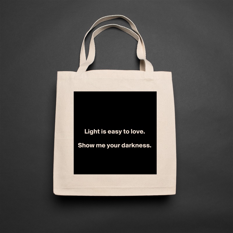 



Light is easy to love.

Show me your darkness.


 Natural Eco Cotton Canvas Tote 