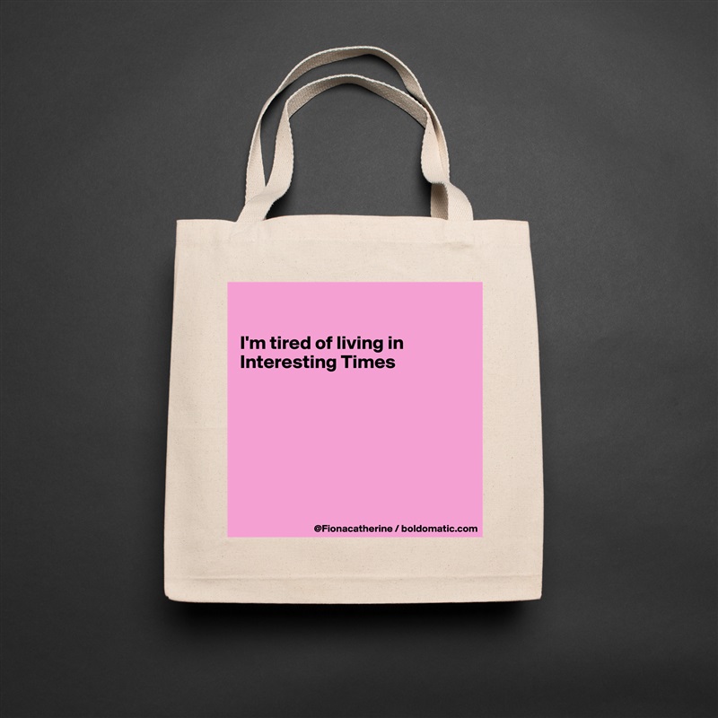 

I'm tired of living in
Interesting Times







 Natural Eco Cotton Canvas Tote 