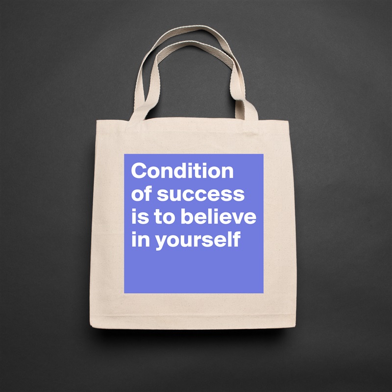 Condition of success is to believe in yourself
 Natural Eco Cotton Canvas Tote 