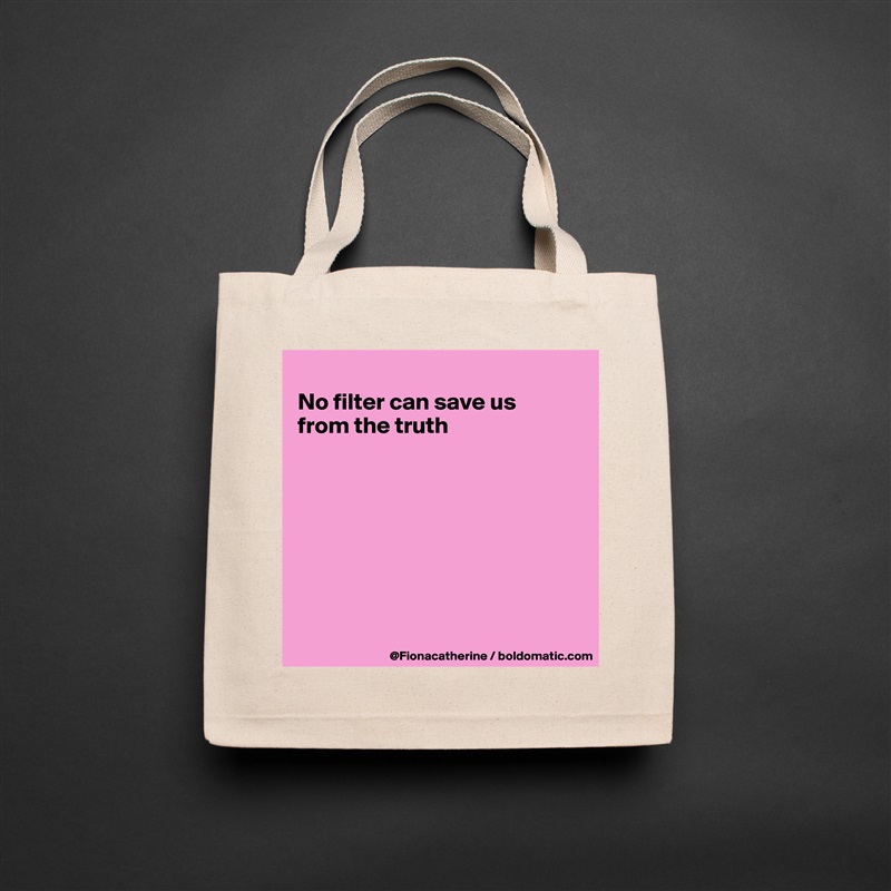 
No filter can save us
from the truth








 Natural Eco Cotton Canvas Tote 
