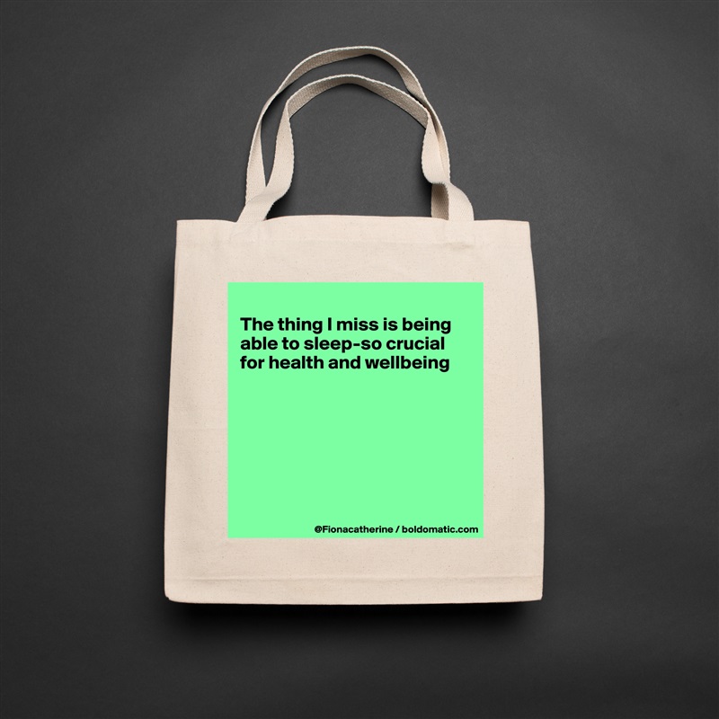 
The thing I miss is being
able to sleep-so crucial
for health and wellbeing







 Natural Eco Cotton Canvas Tote 