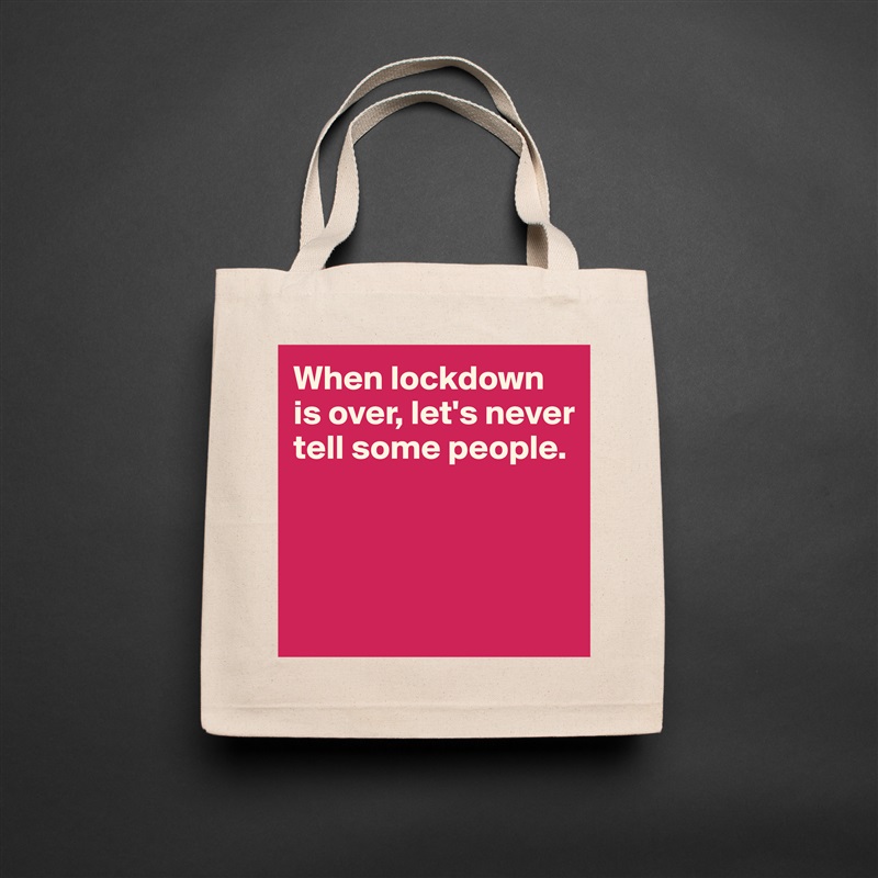 When lockdown is over, let's never tell some people.



 Natural Eco Cotton Canvas Tote 