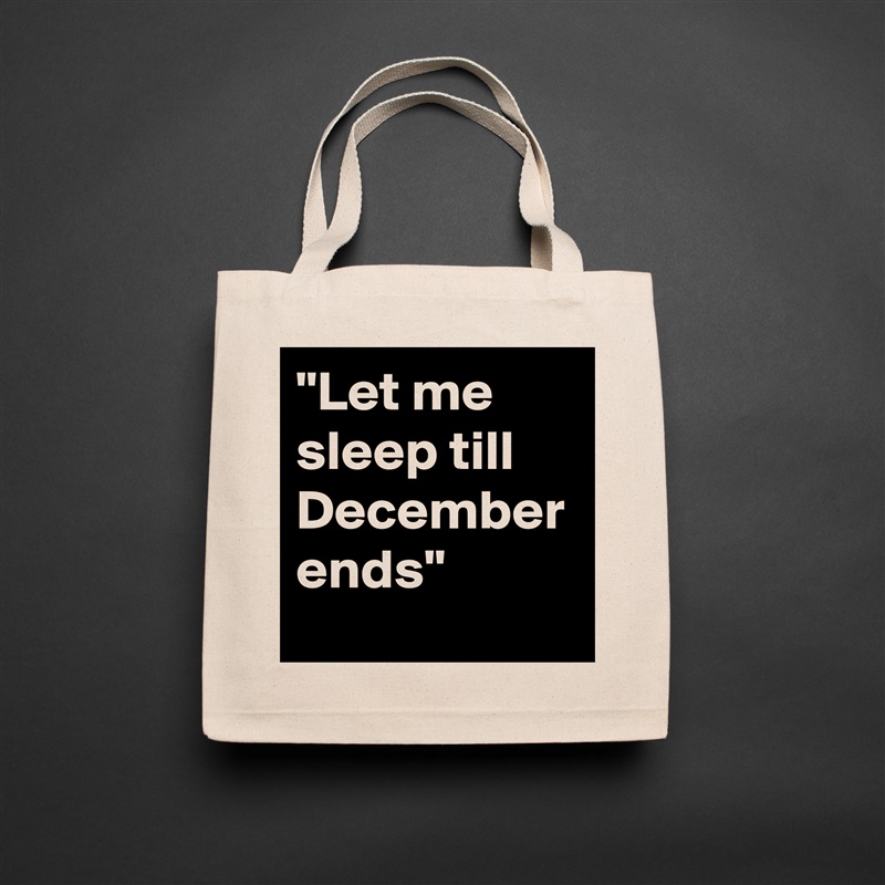 "Let me sleep till December ends" Natural Eco Cotton Canvas Tote 