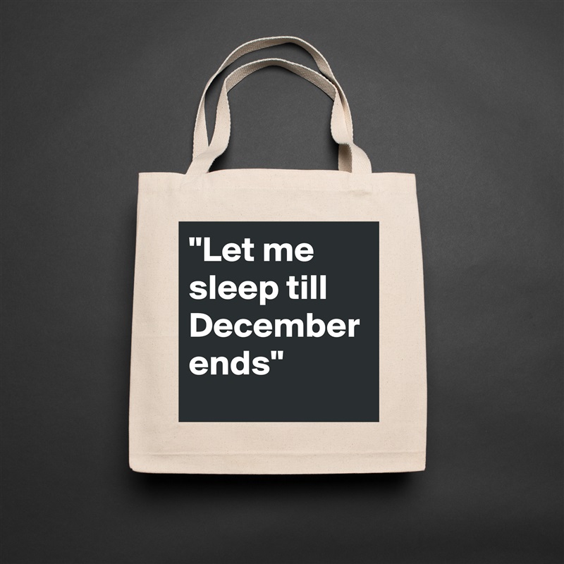 "Let me sleep till December ends" Natural Eco Cotton Canvas Tote 
