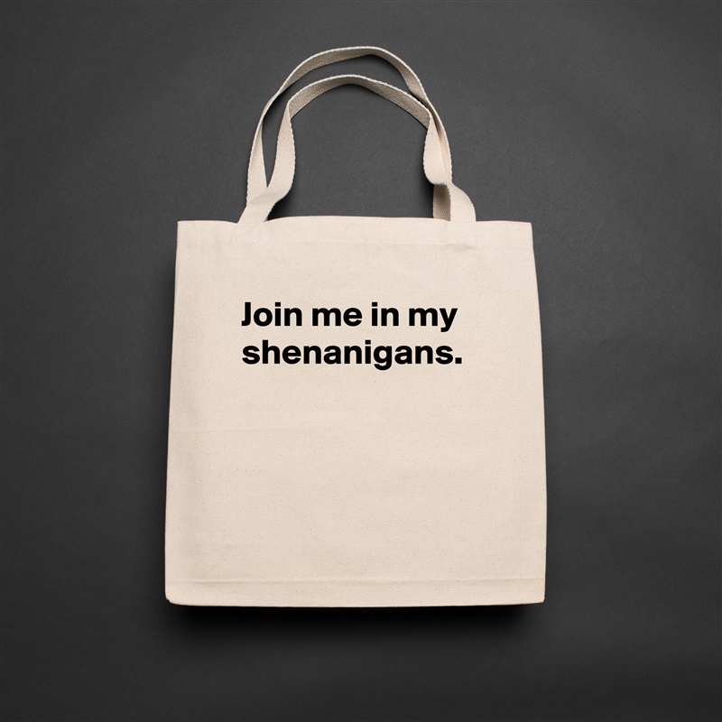 Join me in my shenanigans. Natural Eco Cotton Canvas Tote 