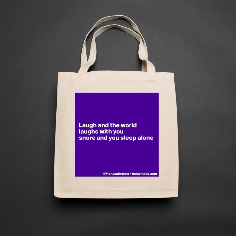 



Laugh and the world
laughs with you
snore and you sleep alone




 Natural Eco Cotton Canvas Tote 