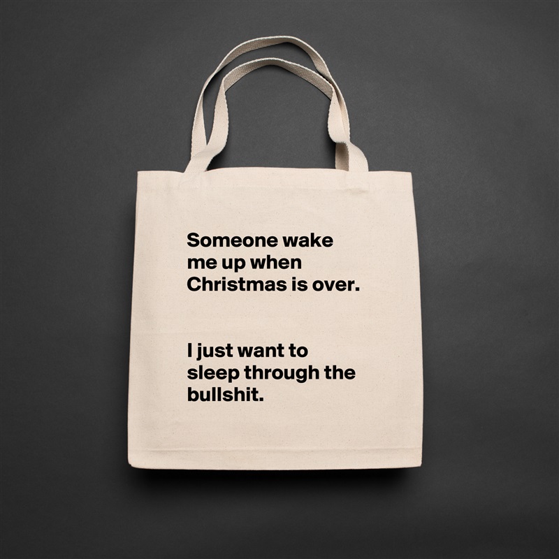 Someone wake me up when Christmas is over. 


I just want to sleep through the bullshit.  Natural Eco Cotton Canvas Tote 