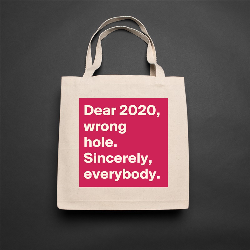 Dear 2020, wrong hole.
Sincerely, everybody. Natural Eco Cotton Canvas Tote 