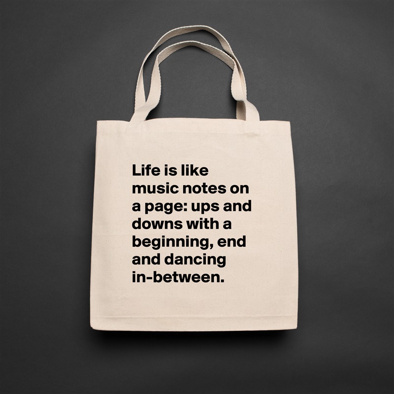 Life is like music notes on a page: ups and downs with a beginning, end and dancing in-between. Natural Eco Cotton Canvas Tote 