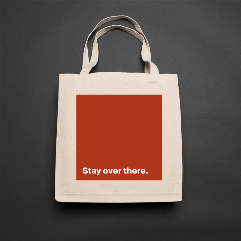 





 
 Stay over there. Natural Eco Cotton Canvas Tote 
