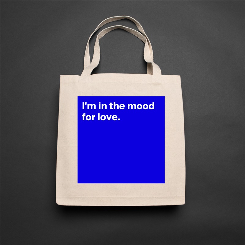 I'm in the mood for love.




 Natural Eco Cotton Canvas Tote 