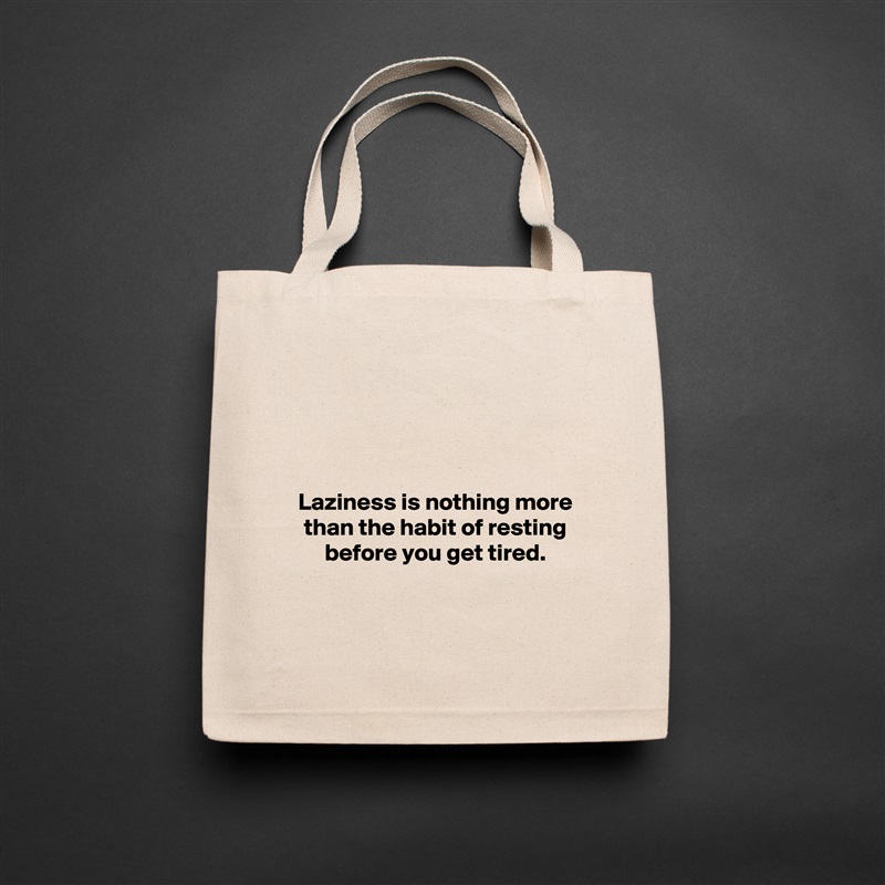 




Laziness is nothing more than the habit of resting before you get tired.

 Natural Eco Cotton Canvas Tote 
