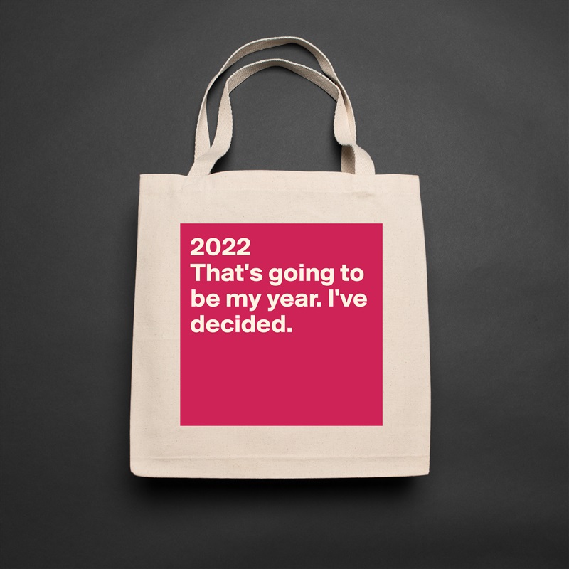 2022
That's going to be my year. I've decided.


 Natural Eco Cotton Canvas Tote 