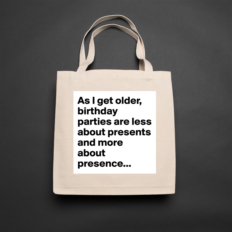 As I get older, birthday parties are less about presents and more about presence... Natural Eco Cotton Canvas Tote 
