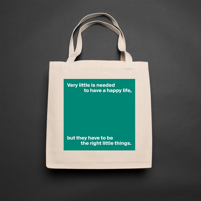 Very little is needed
                to have a happy life,








but they have to be
             the right little things. Natural Eco Cotton Canvas Tote 