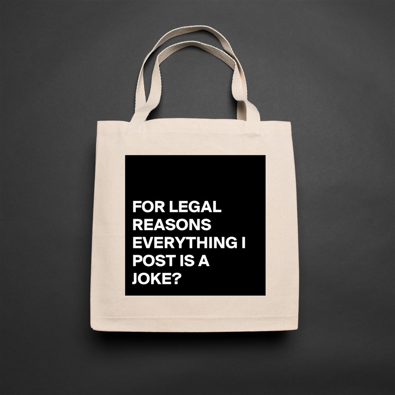 

FOR LEGAL REASONS EVERYTHING I POST IS A JOKE? Natural Eco Cotton Canvas Tote 
